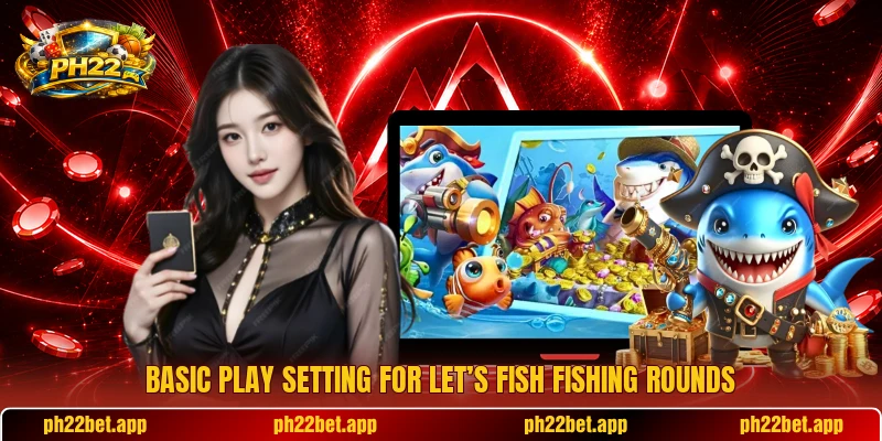 Basic play setting for Let’s Fish fishing rounds Basic play setting for Let’s Fish fishing rounds