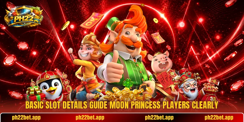 Basic slot details guide Moon Princess players clearly Basic slot details guide Moon Princess players clearly