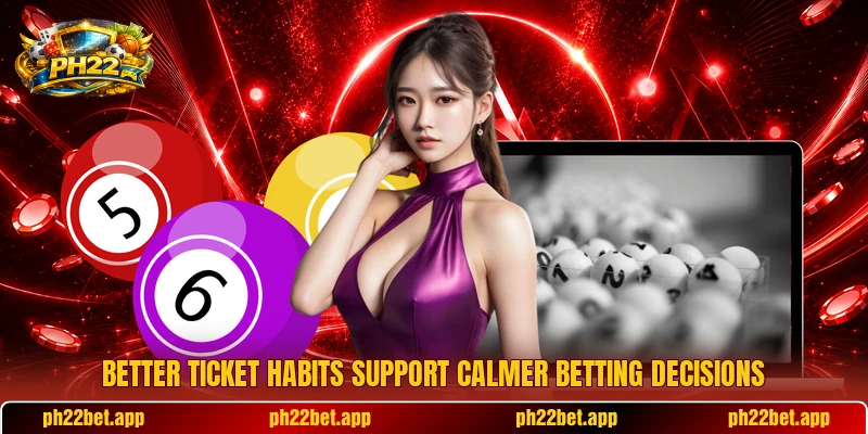 Better ticket habits support calmer betting decisions Better ticket habits support calmer betting decisions