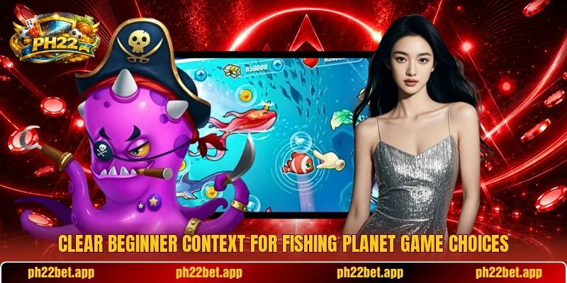 Clear beginner context for Fishing Planet game choices Clear beginner context for Fishing Planet game choices