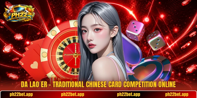 Da Lao Er – Traditional Chinese Card Competition Online