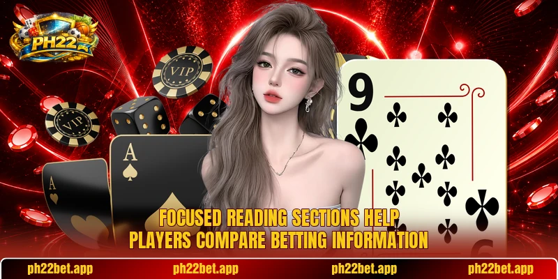 Focused reading sections help players compare betting information Focused reading sections help players compare betting information