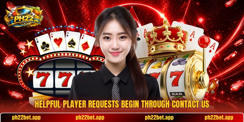 Helpful player requests begin through contact us Helpful player requests begin through contact us