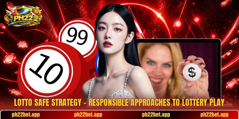 Lotto Safe Strategy – Responsible Approaches To Lottery Play