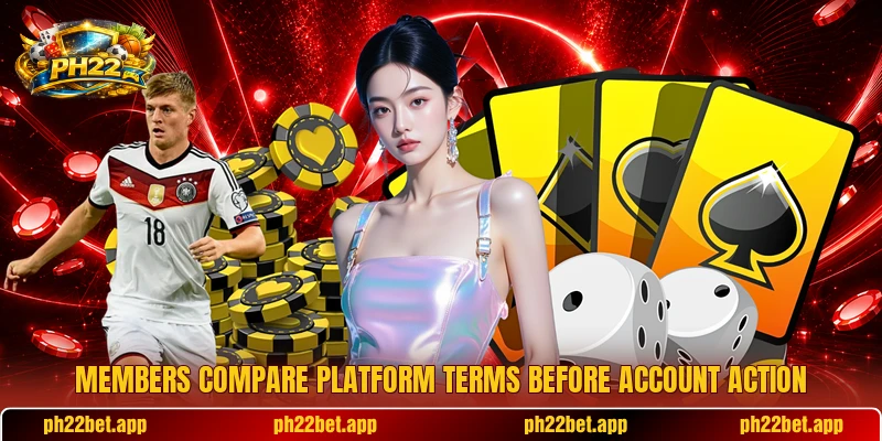 Members compare platform terms before account action Members compare platform terms before account action