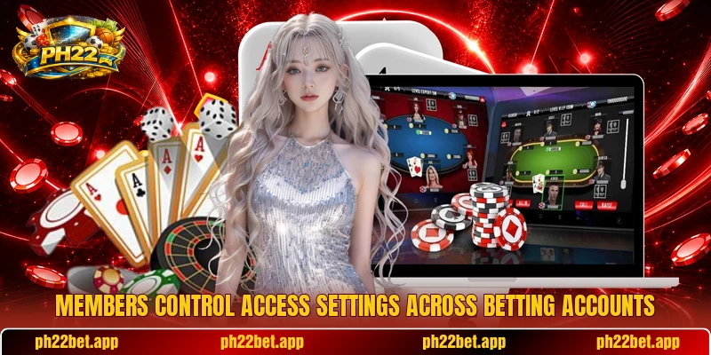 Members control access settings across betting accounts Members control access settings across betting accounts