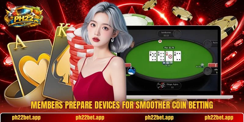 Members prepare devices for smoother coin betting Members prepare devices for smoother coin betting