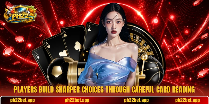 Players build sharper choices through careful card reading Players build sharper choices through careful card reading
