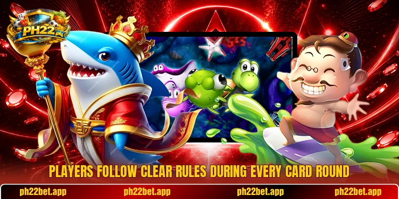Players follow clear rules during every card round Players follow clear rules during every card round