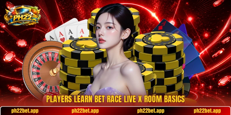 Players learn Bet Race Live X room basics Players learn Bet Race Live X room basics
