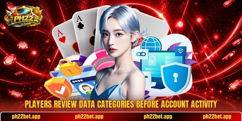 Players review data categories before account activity Players review data categories before account activity