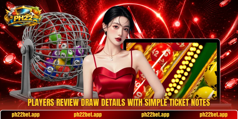 Players review draw details with simple ticket notes Players review draw details with simple ticket notes