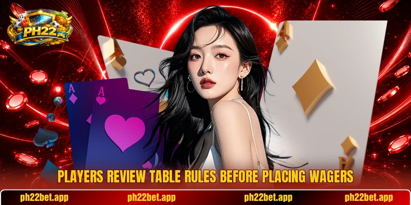Players review table rules before placing wagers Players review table rules before placing wagers