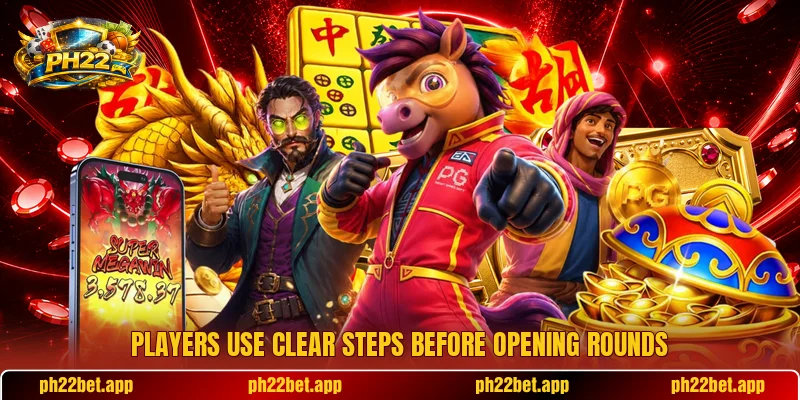 Players use clear steps before opening rounds Players use clear steps before opening rounds