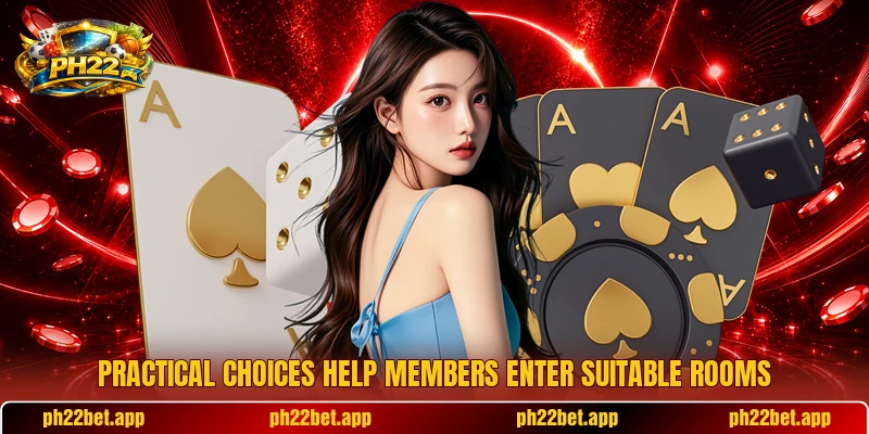 Practical choices help members enter suitable rooms Practical choices help members enter suitable rooms
