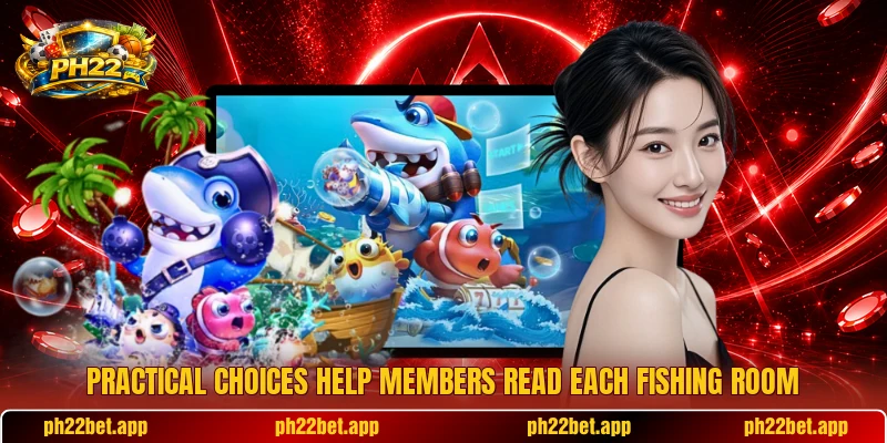 Practical choices help members read each fishing room Practical choices help members read each fishing room