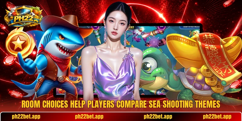Room choices help players compare sea shooting themes Room choices help players compare sea shooting themes