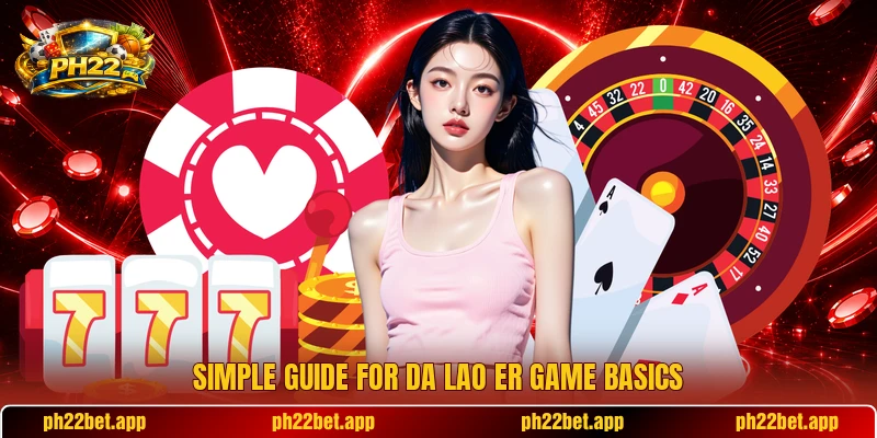 Simple guide for Da Lao Er game basics Simple guide for Da Lao Er game basics