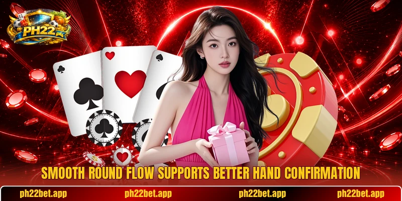 Smooth round flow supports better hand confirmation Smooth round flow supports better hand confirmation
